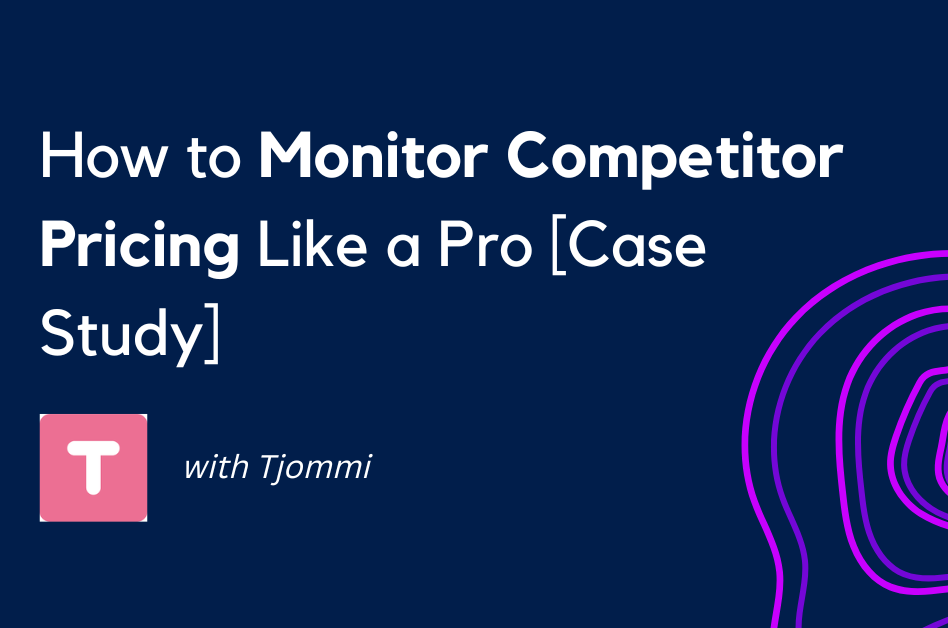 How to Monitor Competitor Pricing Like a Pro [+ Case Study]