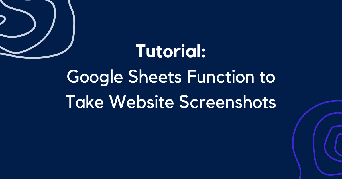 Tutorial: Google Sheets Function to Take Screenshots of Any Website